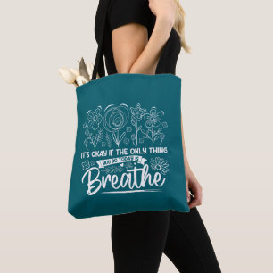 Its Okay If The Only Thing You Do Today Is Breathe Tote Bag