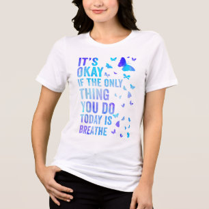 Its Okay If The Only Thing You Do Today Is Breathe Tri-Blend Shirt