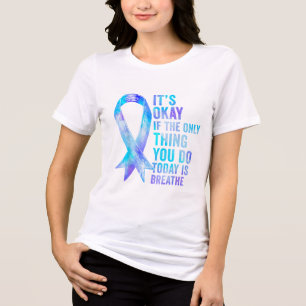 Its Okay If The Only Thing You Do Today Is Breathe Tri-Blend Shirt