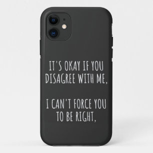 It's Okay If You Disagree With Me I Can't Force Yo Case-Mate iPhone Case