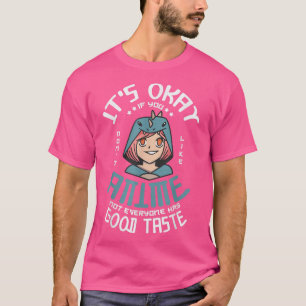 It's okay if you don't like anime not everyone Ani T-Shirt