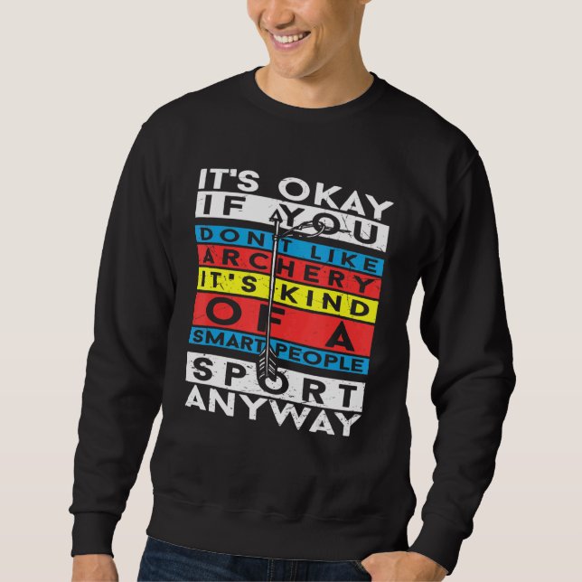 It's Okay If You Don't Like Archery Archer Sweatshirt (Front)