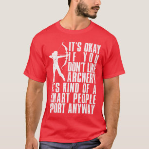 Its Okay If You Dont Like Archery Funny Archer Gag T-Shirt
