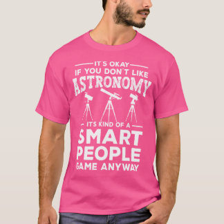 It'S Okay If You Don'T Like Astronomy Funny Astron T-Shirt