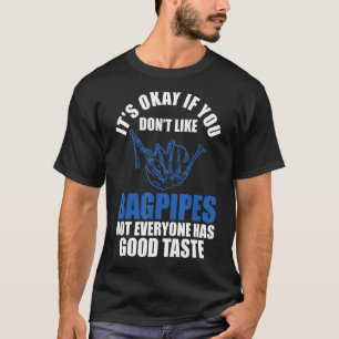 it's okay if you don't like badpipes not everyone  T-Shirt