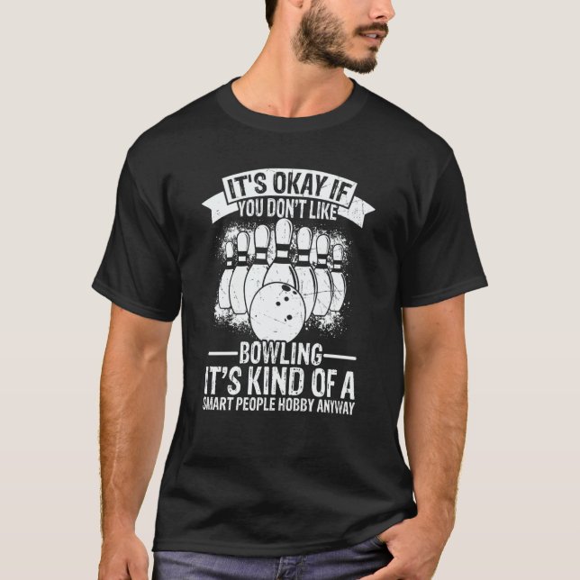 It's Okay If You Don't Like Bowling It's Smart Hob T-Shirt (Front)