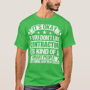 Its Okay If You Dont Like Contractor Its Kind Of A T-Shirt