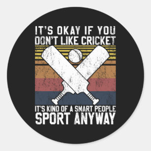 It's Okay If You Don't Like Cricket Smart People H Classic Round Sticker
