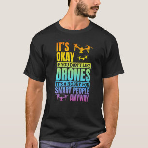 It's Okay If You Don't Like Drones Drone Pilot T-Shirt