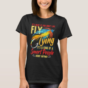 It's Okay If You Don't Like Fly Tying Trout Fishin T-Shirt