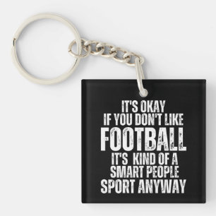 ITS OKAY IF YOU DONT LIKE FOOTBALL KEY RING