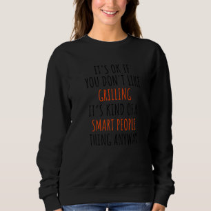 It's Okay If You Don't Like Grilling It's Kind Of Sweatshirt