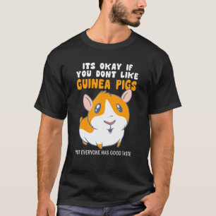 Its Okay If You Dont Like Guinea Pigs Good Taste G T-Shirt