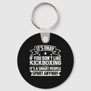 It's Okay If You Don't Like Kickboxing Smart Peopl Key Ring