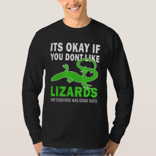 Its Okay If You Dont Like Lizards Good Taste Lizar T-Shirt