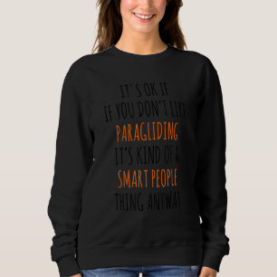 It's Okay If You Don't Like Paragliding It's Kind Sweatshirt