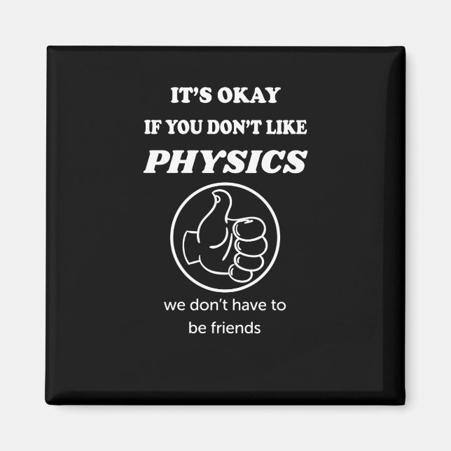 It's Okay If You Don't Like Physics We Don't Have Magnet (Front)