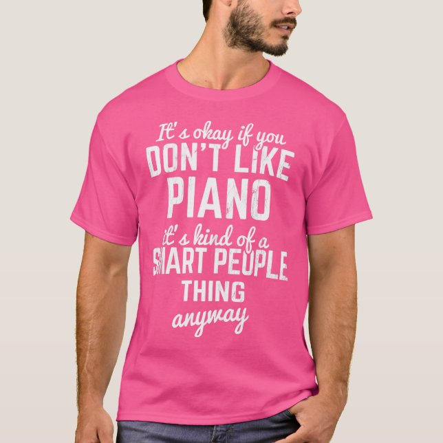 It'S Okay If You Don'T Like Piano Pianist Keys Pia T-Shirt (Front)