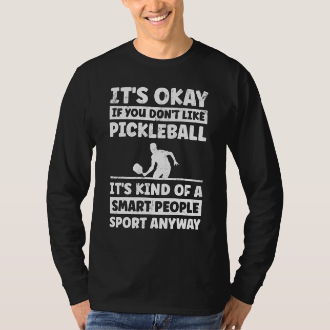Its Okay If You Dont Like Pickle Ball Player Gag T-Shirt (Front)