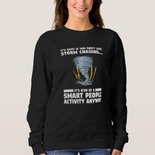 It's Okay If You Don't Like Storm Chasing Meteorol Sweatshirt