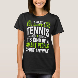 It's Okay If You Don't Like Tennis Tennis Player T-Shirt