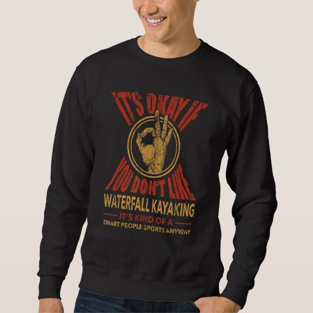 Its Okay If You Dont Like Waterfall Kayaking  Spor Sweatshirt (Front)