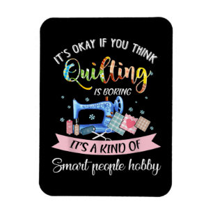 Its Okay If You Think Quilting Is Boring Magnet