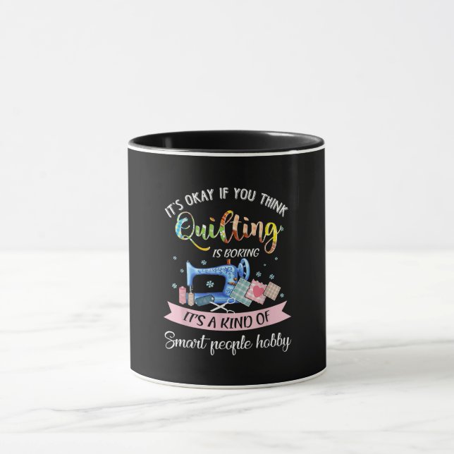 Its Okay If You Think Quilting Is Boring Mug (Center)
