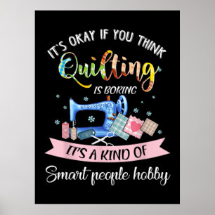 Its Okay If You Think Quilting Is Boring Poster