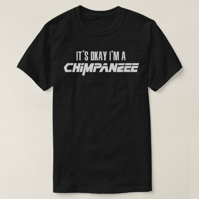 Its Okay Im A CHIMPANZEE CHIMPANZEES T-Shirt (Design Front)