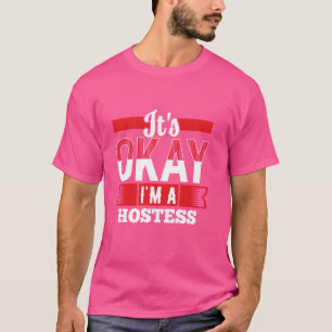 It's Okay I'm A HOSTESS T-Shirt for HOSTESS'