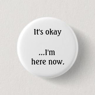 It's okay... I'm here now. 3 Cm Round Badge