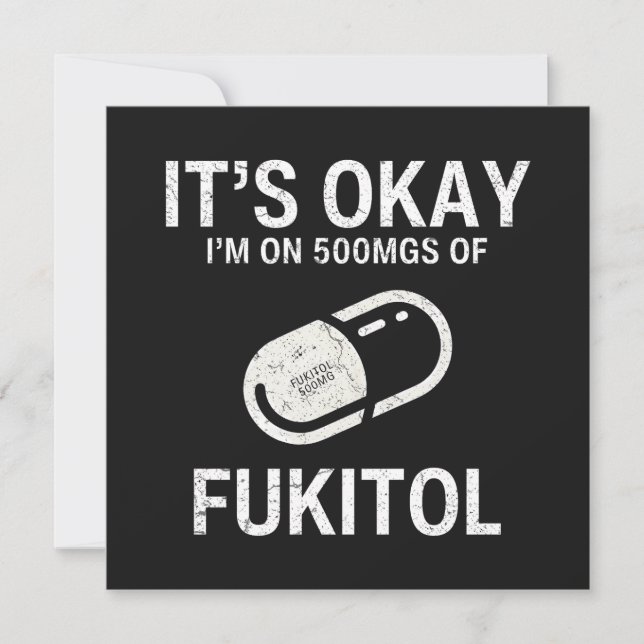 It's Okay I'm On 500 mgs Of Fukitol  Card (Front)
