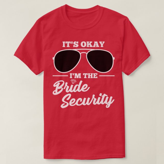 It's okay I'm the Bride Security Wedding Premium  T-Shirt (Design Front)