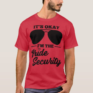 It's okay I'm the Bride Security Wedding T-Shirt