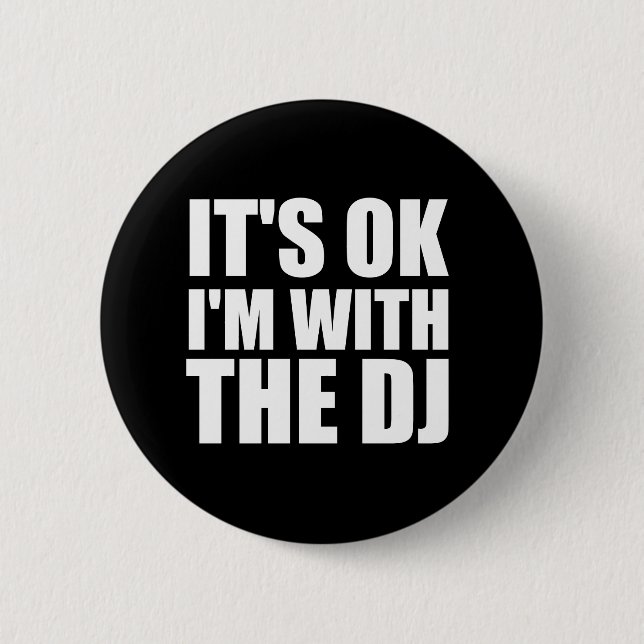 Its Okay Im With the DJ 6 Cm Round Badge (Front)