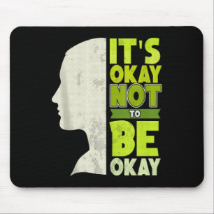 Its Okay Not To Be Okay - Mental Health Awareness Mouse Pad