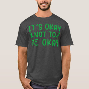 Its Okay Not To Be Okay - Mental Health Awareness T-Shirt