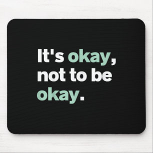 Its Okay Not To Be Okay Mental Health S Awareness  Mouse Pad