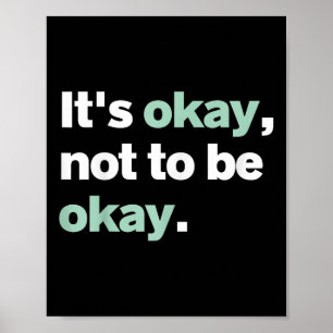 Its Okay Not To Be Okay Mental Health S Awareness  Poster