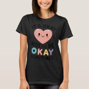 It's Okay Not To Be Okay Sometimes Sticker T-Shirt