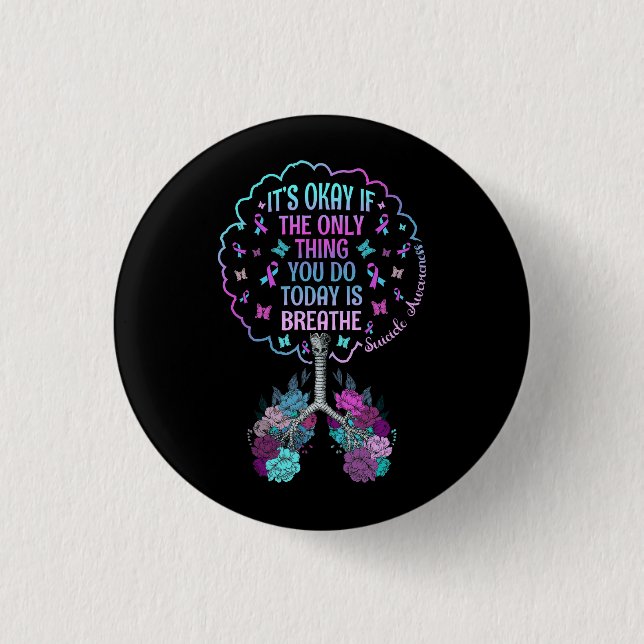 It'S Okay Only Thing You Do Today Breathe Suicide  3 Cm Round Badge (Front)