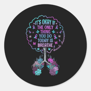 Its Okay Only Thing You Do Today Breathe Suicide P Classic Round Sticker