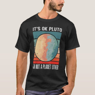 It's Okay Pluto I'm Not A Planet Either Sunset Fun T-Shirt