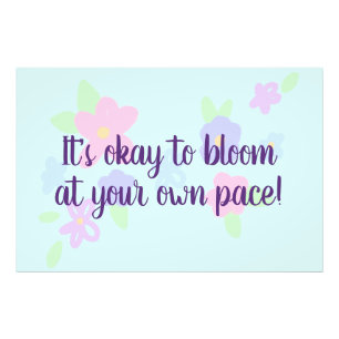 "It's Okay To Bloom At Your Own Pace" Cute Flowers Photo Print