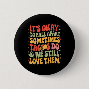 Its Okay To Fall Apart Taco Funny Mental Health Aw 6 Cm Round Badge