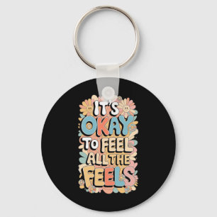 It's Okay To Feel All The Feels Funny Mental Key Ring