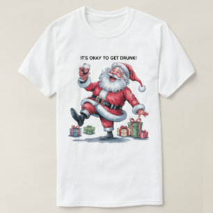 It's Okay To Get Drunk™ T-Shirt