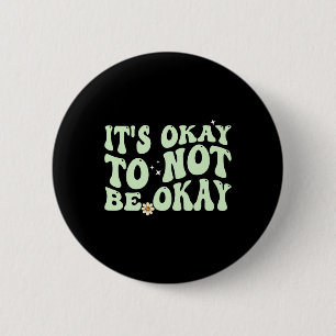 Its Okay To Not Be Okay Mental Health Awareness  6 Cm Round Badge