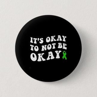 It's Okay To Not Be Okay Mental Health Awareness  6 Cm Round Badge